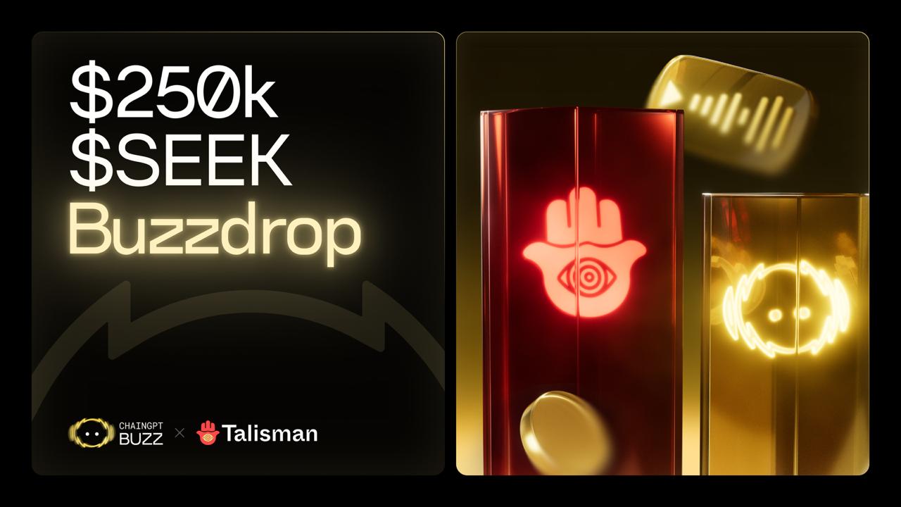 Talisman ($SEEK) Buzzdrop - $249,999.996 | ChainGPT Pad